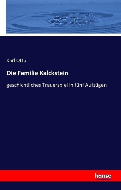 Die Familie Kalckstein: geschichtliches Trauerspiel in f?f Aufz?en (Paperback)