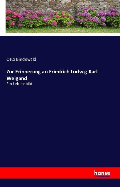 Zur Erinnerung an Friedrich Ludwig Karl Weigand: Ein Lebensbild (Paperback)