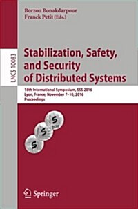 Stabilization, Safety, and Security of Distributed Systems: 18th International Symposium, SSS 2016, Lyon, France, November 7-10, 2016, Proceedings (Paperback, 2016)