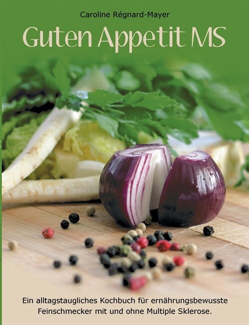 Guten Appetit MS: Ein alltagstaugliches Kochbuch f? ern?rungsbewusste Feinschmecker mit und ohne Multiple Sklerose. (Paperback)