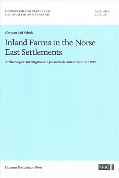 Inland Farms in the Norse East Settlements: Archaelogical Investigations in Julianehaab District, Summer 1939 Volume 90 (Paperback)