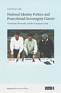 National Identity Politics and Postcolonial Sovereignty Games: Greenland, Denmark, and the European Union (Paperback)