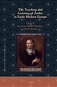 The Teaching and Learning of Arabic in Early Modern Europe (Hardcover)