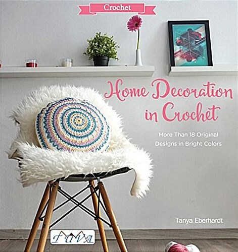Home Decoration in Crochet: 25 Colourful Designs to Brighten Your Home (Paperback)