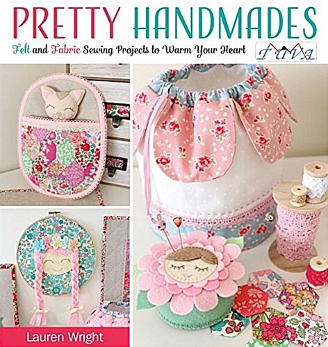 Pretty Handmades: Felt and Fabric Sewing Projects to Warm Your Heart (Paperback)