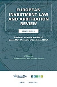 European Investment Law and Arbitration Review: Volume 1 (2016), Published Under the Auspices of Queen Mary University of London and Efila (Hardcover)