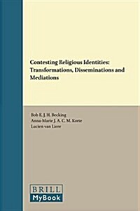 Contesting Religious Identities: Transformations, Disseminations and Mediations (Hardcover)