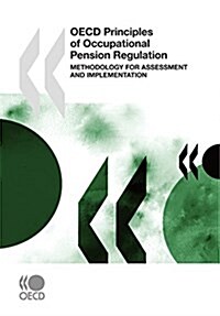 OECD Principles of Occupational Pension Regulation: Methodology for Assessment and Implementation (Paperback)
