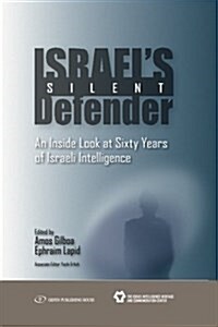 Israels Silent Defender: An Inside Look at Sixty Years of Israeli Intelligence (Paperback)