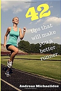 42 Tips That Will Make You a Better Runner. (Paperback)