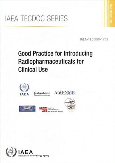 Good Practice for Introducing Radiopharmaceuticals for Clinical Use: IAEA Tecdoc Series No. 1782 (Paperback)