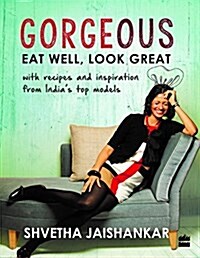 Gorgeous: Eat Well, Look Great (Paperback)
