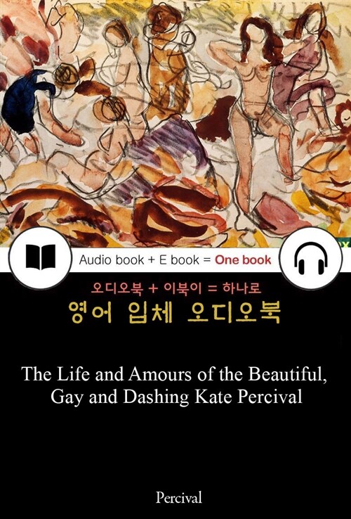 The Life and Amours of the Beautiful, Gay and Dashing Kate Percival 들으면서 읽는 영어 명작 424