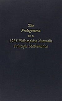 The Prolegomena to a 1985 Philosophiae Naturalis Principia Mathematica Which Will Be Able to Present Itself As a Science of the True (Hardcover)