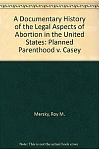 A Documentary History of the Legal Aspects of Abortion in the United States (Hardcover)