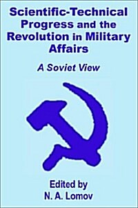 Scientific-Technical Progress and the Revolution in Military Affairs: A Soviet View (Paperback)