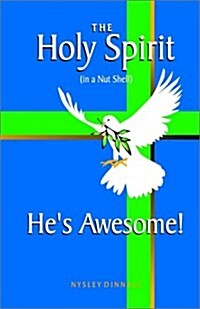 The Holy Spirit in a Nut Shell Hes Awesome (Paperback)