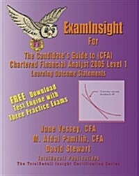 Examinsight for the Candidates Guide to Cfa Chartered Financial Analyst 2005 Level I Learning Outcome Statements With Download Exam (Paperback)