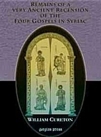 Remains of a Very Ancient Recension of the Four Gospels in Syriac (Hardcover)