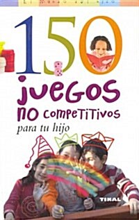 150 juegos no competitivos para tu hijo / 150 non-competitive games for your child (Paperback, Translation)