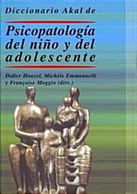 Diccionario Akal de psicopatologia del nino y del adolescente / Akal Dictionary of Psychopathology of Child and Adolescent (Hardcover, 1st)