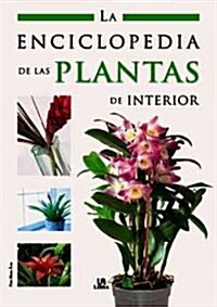 La enciclopedia de las plantas de interior/ The houseplants encyclopedia (Hardcover)