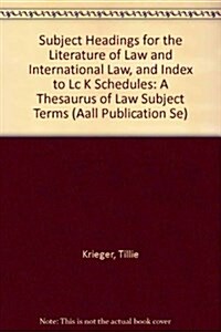 Subject Headings for the Literature of Law and International Law, and Index to Lc K Schedules (Hardcover, 4th, Subsequent)