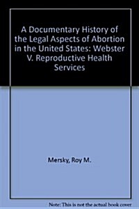A Documentary History of the Legal Aspects of Abortion in the United States (Hardcover)
