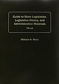 Guide to State Legislation, Legislative History, and Administrative Materials (Paperback, 7th)