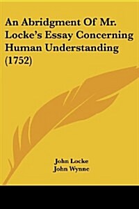 An Abridgment of Mr. Lockes Essay Concerning Human Understanding (1752) (Paperback)