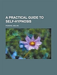 A Practical Guide to Self-hypnosis (Paperback)