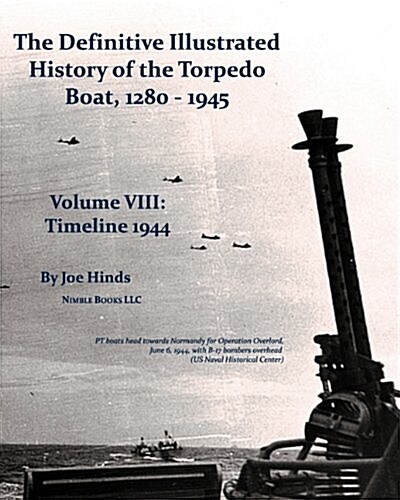 The Definitive Illustrated History of the Torpedo Boat, Volume VIII: 1944 (the Ship Killers) (Paperback)