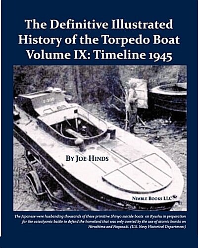 The Definitive Illustrated History of the Torpedo Boat, Volume IX: 1945 (the Ship Killers) (Paperback)