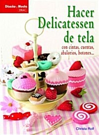 Hacer delicatessen de tela / Make Fabric Delicatessen (Paperback, Translation)