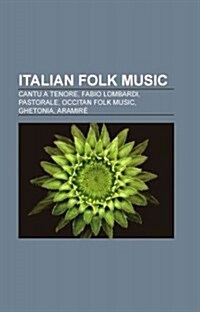 Italian Folk Music: Italian Folk Dances, Italian Folk Music Groups, Italian Folk Musicians, Italian Folk Songs, Ballu Tundu (Paperback)