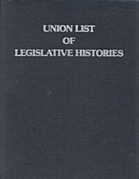 Union List of Legislative Histories (Hardcover, 6th, Subsequent)