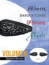 Aliens, Sasquatches, Flowers, & Plants (Paperback)