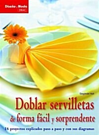 Doblar servilletas de forma facil y sorprendente / Fold napkin in an easy and surprising ways (Paperback)