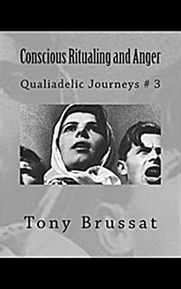 Conscious Ritualing and Anger (Paperback)