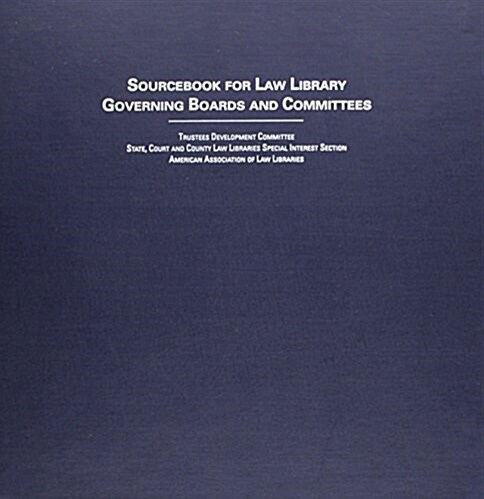 Sourcebook for Law Library Governing Boards and Committees (Loose Leaf)