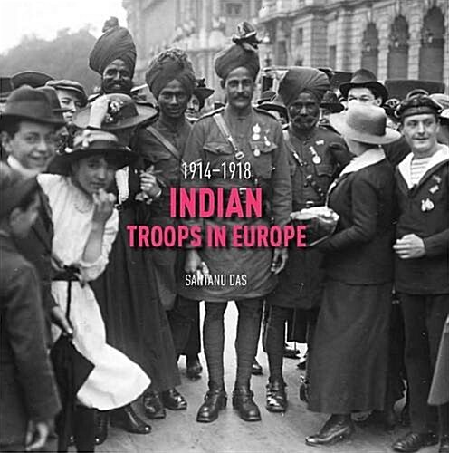 Indian Troops in Europe: 1914-1918 (Hardcover)