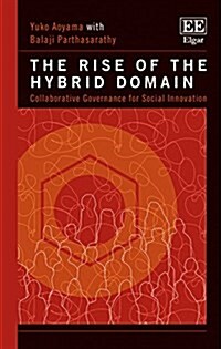 The Rise of the Hybrid Domain : Collaborative Governance for Social Innovation (Hardcover)