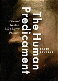The Human Predicament: A Candid Guide to Lifes Biggest Questions (Hardcover)
