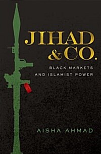 Jihad & Co.: Black Markets and Islamist Power (Hardcover)