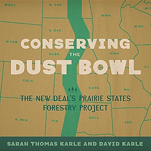 Conserving the Dust Bowl: The New Deals Prairie States Forestry Project (Hardcover)