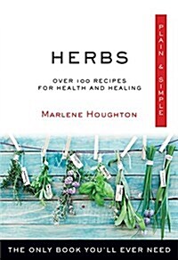 Herbs Plain & Simple: The Only Book Youll Ever Need (Paperback)