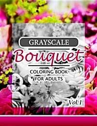 Grayscale Bouquet Coloring Book For Adutls Volume 1: A Adult Coloring Book of Flowers, Plants & Landscapes Coloring Book for adults (Paperback)