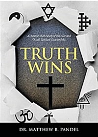 Truth Wins: A Present Truth Study of the Cult and Occult Spiritual Counterfeits (Paperback)