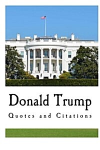 Donald Trump: Quotes and Citations (Paperback)