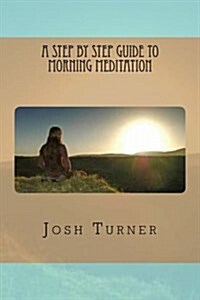 A Step by Step Guide to Morning Meditation (Paperback)